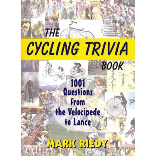 The Cycling Trivia Book: 1001 Questions from the Velocipede to Lance