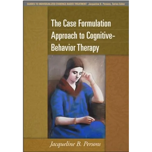 The Case Formulation Approach to Cognitive-Behavior Therapy