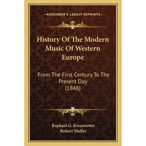 History Of The Modern Music Of Western Europe: From The First Century To The Present Day (1848)