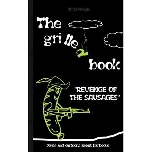 THE GRILLED BOOK Jokes and cartoons about barbecue: Memes Humour Funny Jokes Students Adults Pensioners Christmas Easter Birthday Gift Barbecue Party