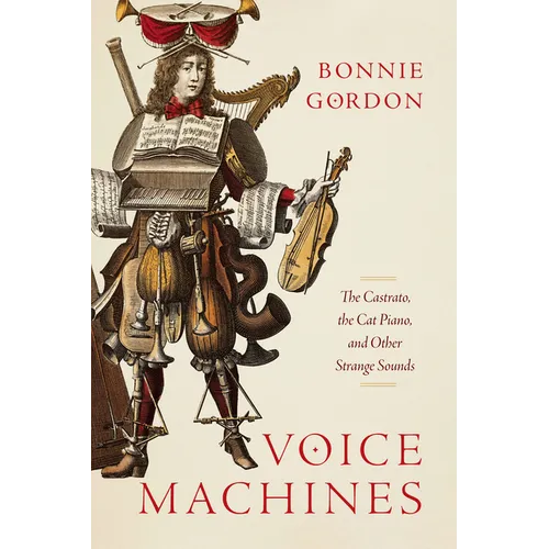 Voice Machines: The Castrato, the Cat Piano, and Other Strange Sounds