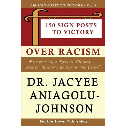 150 Sign Posts to Victory Over Racism - Volume 1: Empowering Sign Posts for Victory Over Racism