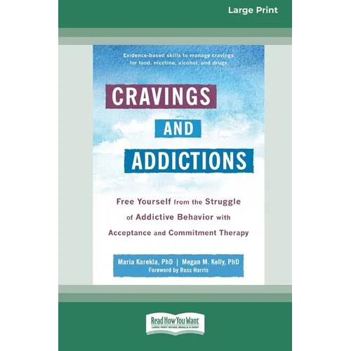 Cravings and Addictions: Free Yourself from the Struggle of Addictive Behavior with Acceptance and Commitment Therapy [Large Print 16 Pt Editio