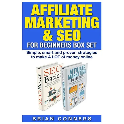 Affiliate Marketing & SEO for Beginners Box Set: Simple, smart and proven strategies to make A LOT of money online