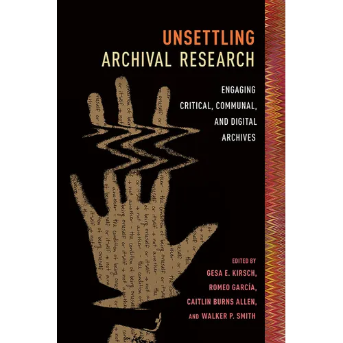 Unsettling Archival Research: Engaging Critical, Communal, and Digital Archives