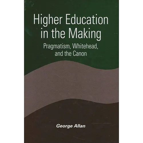 Higher Education in the Making: Pragmatism, Whitehead, and the Canon