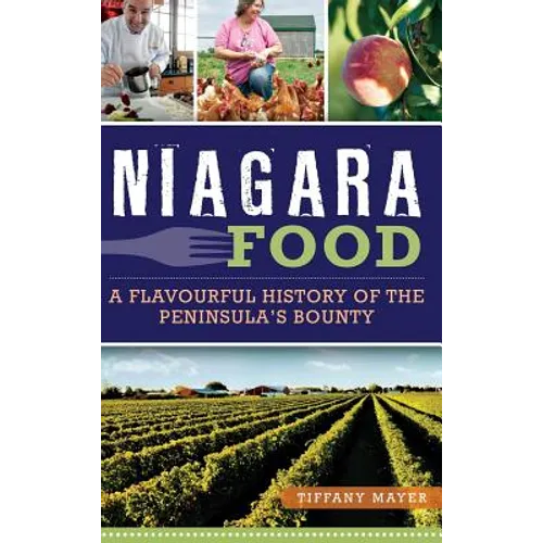 Niagara Food: A Flavourful History of the Peninsula's Bounty