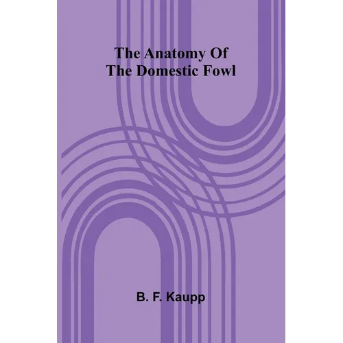 The anatomy of the domestic fowl