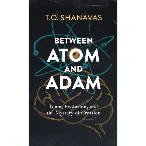 Between Atom and Adam: Islam, Evolution, and the Mystery of Creation