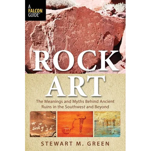 Rock Art: The Meanings and Myths Behind Ancient Ruins in the Southwest and Beyond