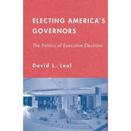 Electing America's Governors: The Politics of Executive Elections