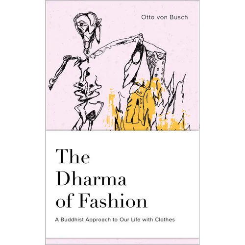 The Dharma of Fashion: A Buddhist Approach to Our Life with Clothes