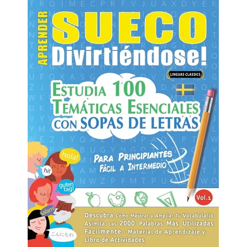 Aprender Sueco Divirtiéndose! - Para Principiantes: Fácil a Intermedio - Estudia 100 Temáticas Esenciales Con Sopas de Letras - Vol.1