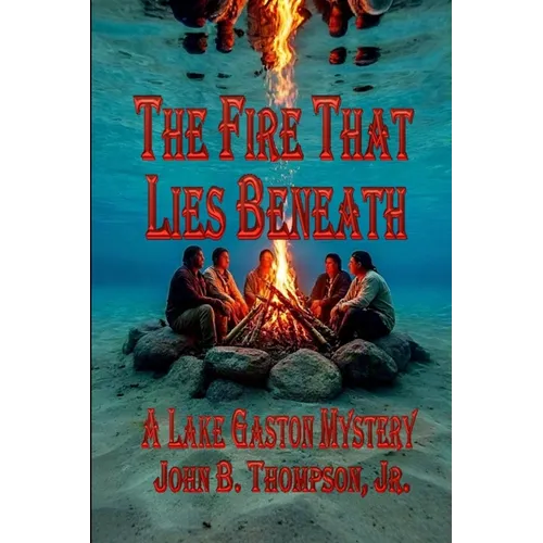 The Fire That Lies Beneath: A Lake Gaston Mystery