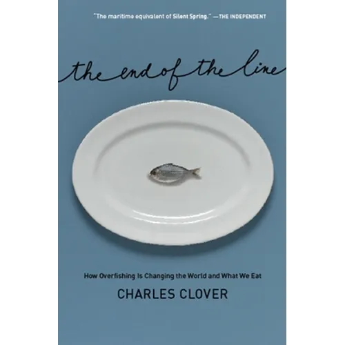 The End of the Line: How Overfishing Is Changing the World and What We Eat