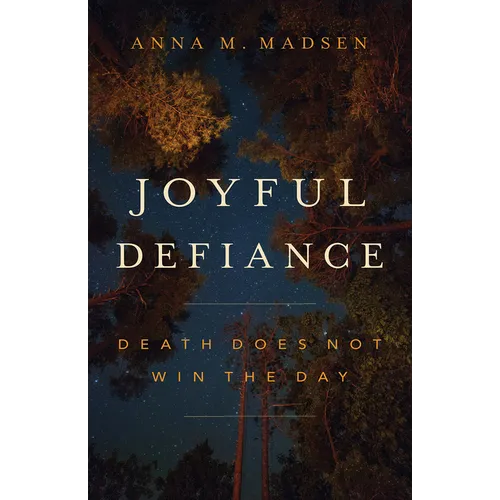 Joyful Defiance: Death Does Not Win the Day