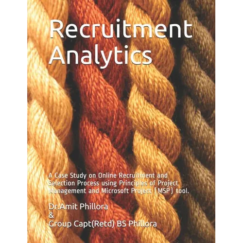 Recruitment Analytics: A Case Study on Online Recruitment and Selection Process using Principles of Project Management and Microsoft Project (MSP) too