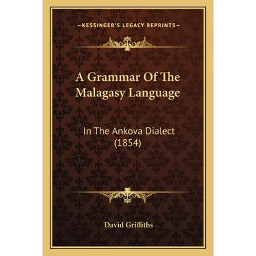 A Grammar Of The Malagasy Language: In The Ankova Dialect (1854)