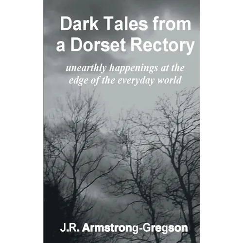 Dark Tales from a Dorset Rectory: unearthly happenings at the edge of the everyday world