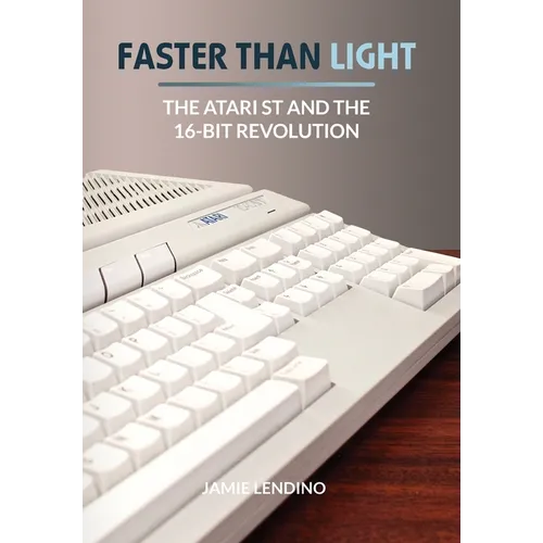 Faster Than Light: The Atari ST and the 16-Bit Revolution