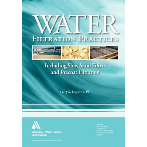 Water Filtration Practices: Including Slow Sand Filters and Precoat Filtration