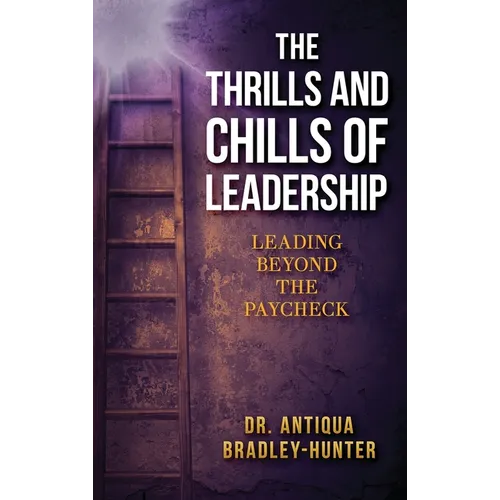 The Thrills and Chills of Leadership: Leading Beyond the Paycheck