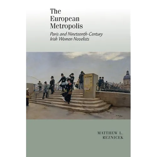 European Metropolis:: Paris and Nineteenth-Century Irish Women Writers