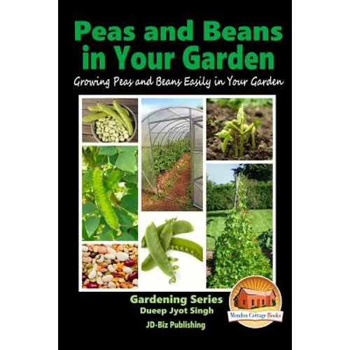 Peas and Beans in Your Garden - Growing Peas and Beans Easily in Your Garden
