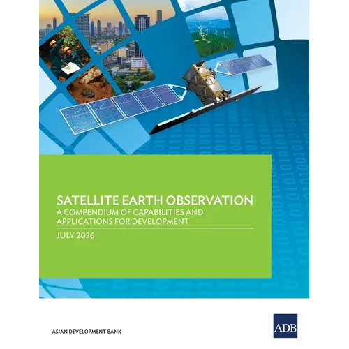 Satellite Earth Observation: A Compendium of Capabilities and Applications for Development