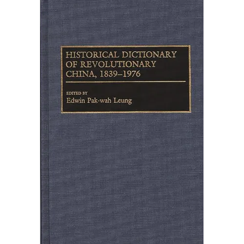 Historical Dictionary of Revolutionary China, 1839-1976