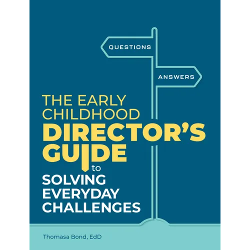 The Early Childhood Director's Guide to Solving Everyday Challenges