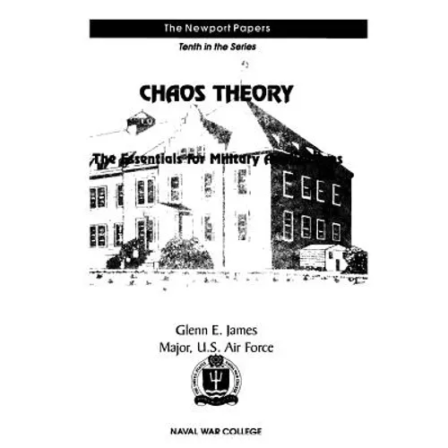 Chaos Theory: The Essentials for Military Applications: Naval War College Newport Papers 10