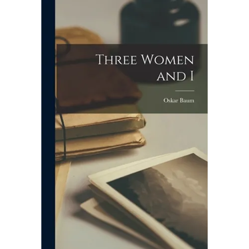 Three Women and I