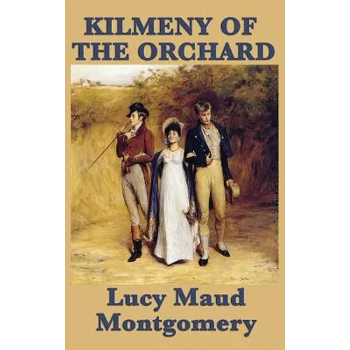 Kilmeny of the Orchard: A Novel of Rural Life, Love, and Quiet Transformation