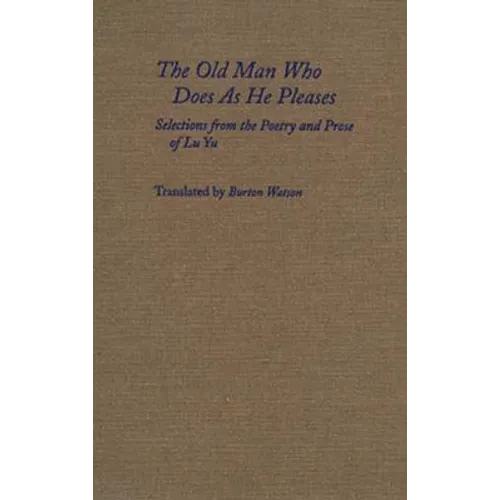 The Old Man Who Does as He Pleases: Selections from the Poetry and Prose of Lu Yu