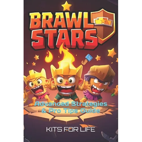 Brawl Stars: Advanced Strategies & Pro Tips Guide: Mastering PvP, Competitive Meta, Brawler Matchups, Game Modes & Exploits