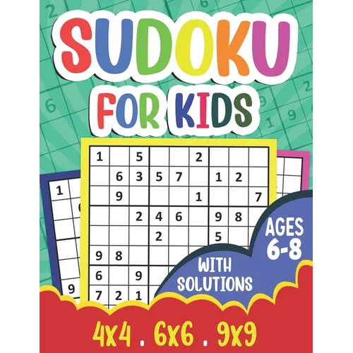 Sudoku for Kids Ages 6-8: 360 Sudoku Puzzles for Kids and Beginners (Age 6-7-8 Years Old) With Solutions - Suoku Puzzle Book 4x4 6x6 9x9 for Children