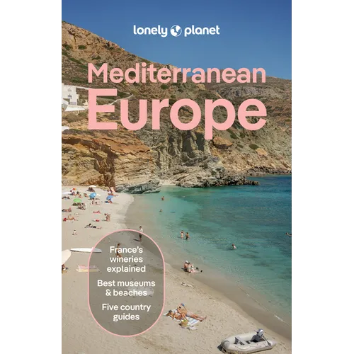 Lonely Planet Mediterranean Europe: Plan the Trip of a Lifetime Detailed Itineraries & Maps Insider Tips Covers France, Greece, Italy, Spain and Turki