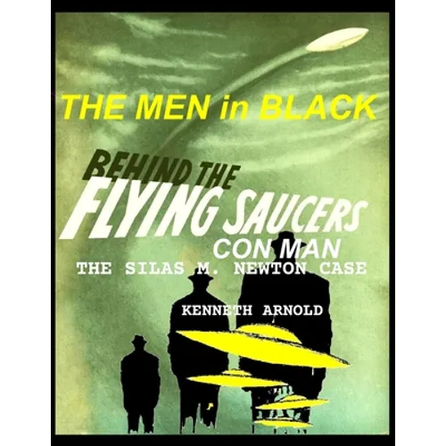 THE MEN In BLACK BEHIND THE FLYING SAUCERS CON MAN: The Silas M. Newton Case