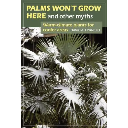 Palms Won't Grow Here and Other Myths: Warm-Climate Plants for Cooler Areas