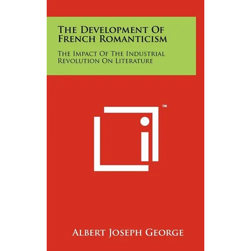 The Development of French Romanticism: The Impact of the Industrial Revolution on Literature