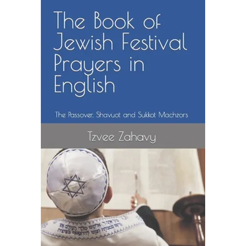 The Book of Jewish Festival Prayers in English: The Passover, Shavuot and Sukkot Machzors