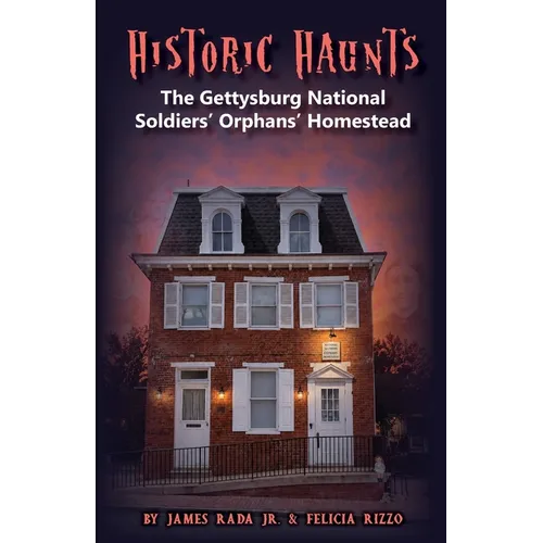 Historic Haunts: The Gettysburg National Soldiers' Orphans' Homestead