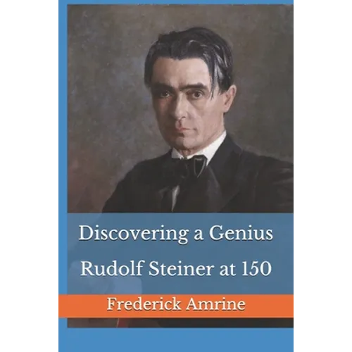 Discovering a Genius: Rudolf Steiner at 150