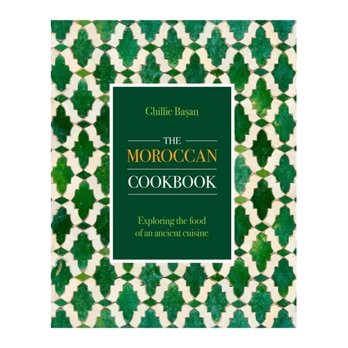 Moroccan Cookbook: Exploring the Food of a Timeless Cuisine