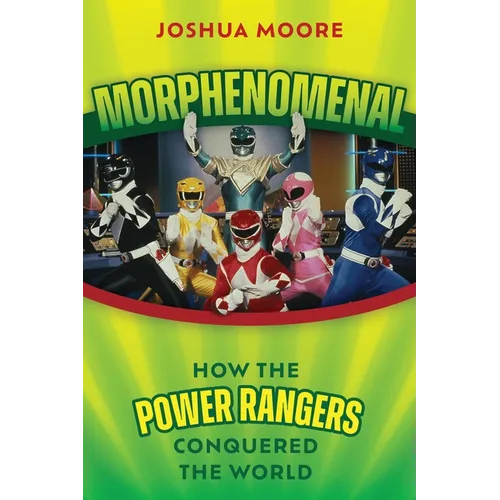 Morphenomenal: How the Power Rangers Conquered the World