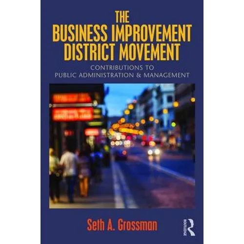The Business Improvement District Movement: Contributions to Public Administration & Management