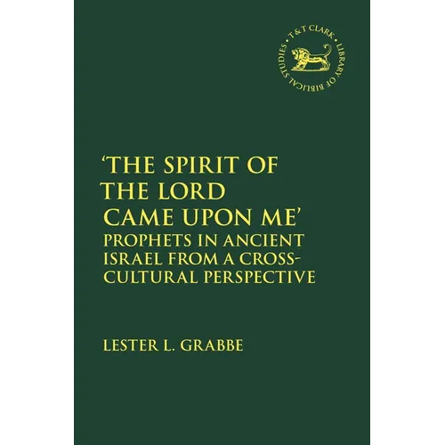 The Spirit of the Lord Came Upon Me': Prophets in Ancient Israel from a Cross-Cultural Perspective
