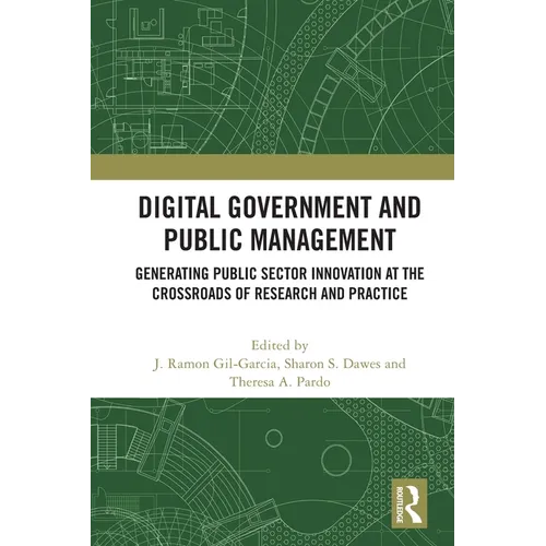 Digital Government and Public Management: Generating Public Sector Innovation at the Crossroads of Research and Practice