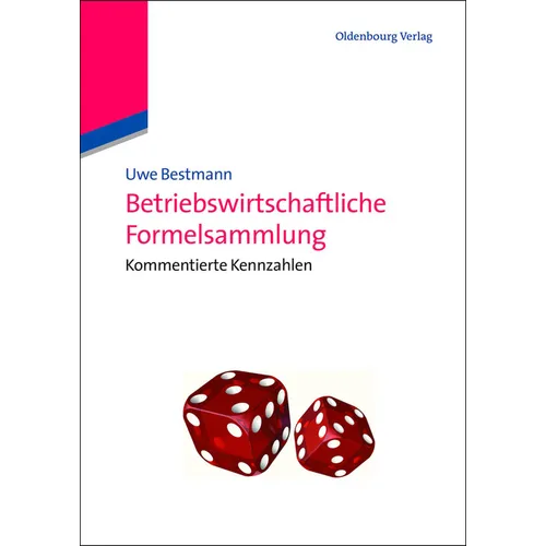 Betriebswirtschaftliche Formelsammlung: Kommentierte Kennzahlen